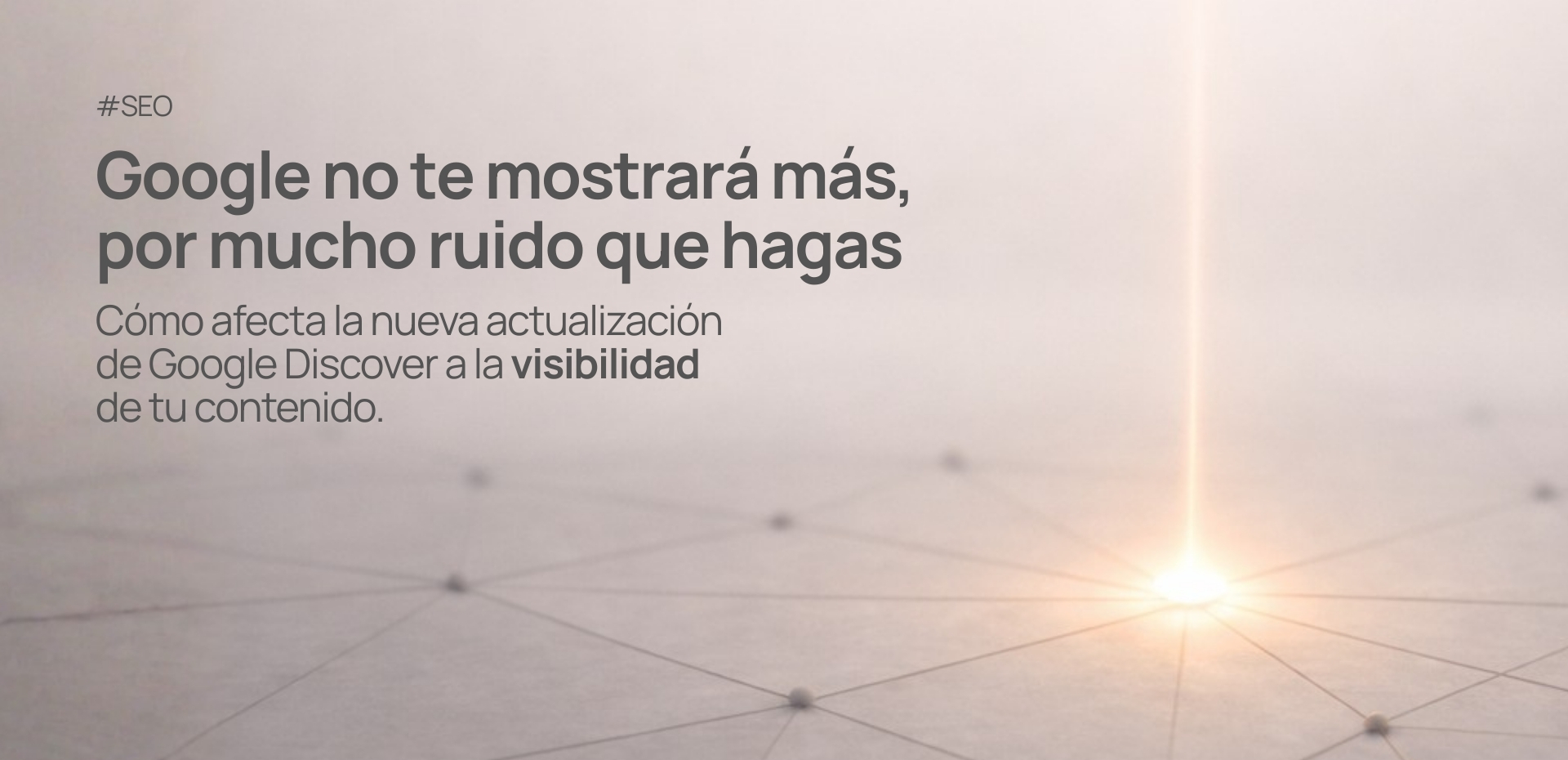 Google Discover después de la actualización de febrero 2026: cómo afecta la visibilidad de tu contenido